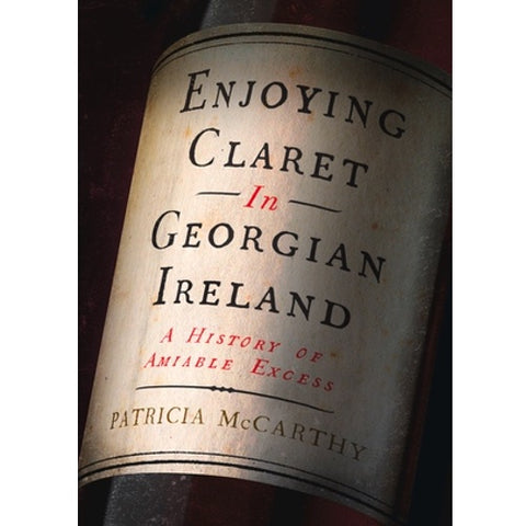 Enjoying Claret in Georgian Ireland - A History of Ireland's Love Affair with Claret